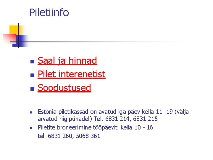 Piletiinfo n n n Saal ja hinnad Pilet interenetist Soodustused Estonia piletikassad on avatud
