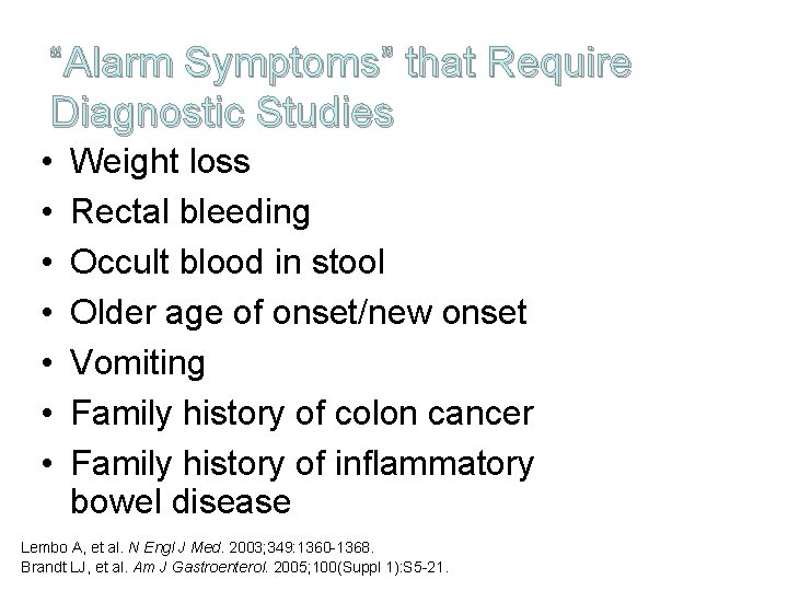 “Alarm Symptoms” that Require Diagnostic Studies • • Weight loss Rectal bleeding Occult blood