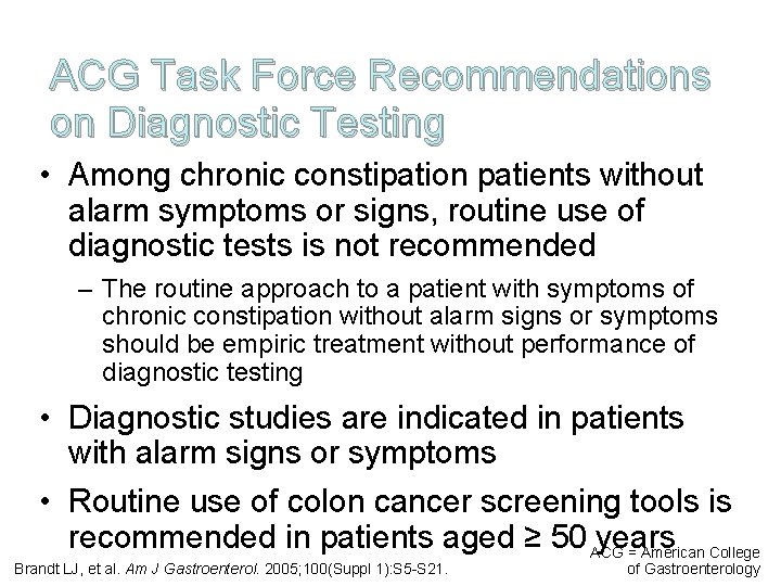 ACG Task Force Recommendations on Diagnostic Testing • Among chronic constipation patients without alarm