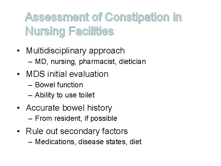 Assessment of Constipation in Nursing Facilities • Multidisciplinary approach – MD, nursing, pharmacist, dietician
