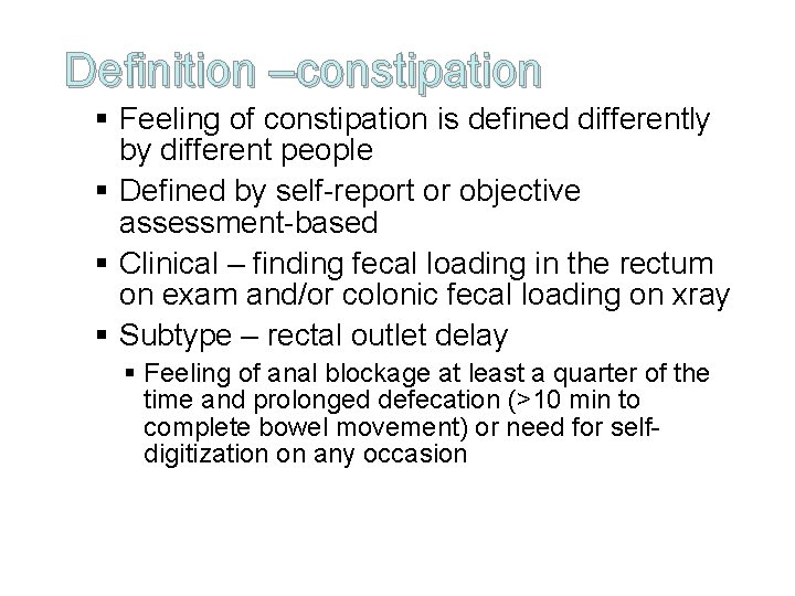 Definition –constipation § Feeling of constipation is defined differently by different people § Defined