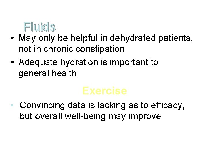 Fluids • May only be helpful in dehydrated patients, not in chronic constipation •