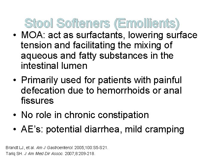 Stool Softeners (Emollients) • MOA: act as surfactants, lowering surface tension and facilitating the