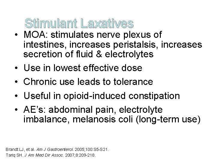 Stimulant Laxatives • MOA: stimulates nerve plexus of intestines, increases peristalsis, increases secretion of