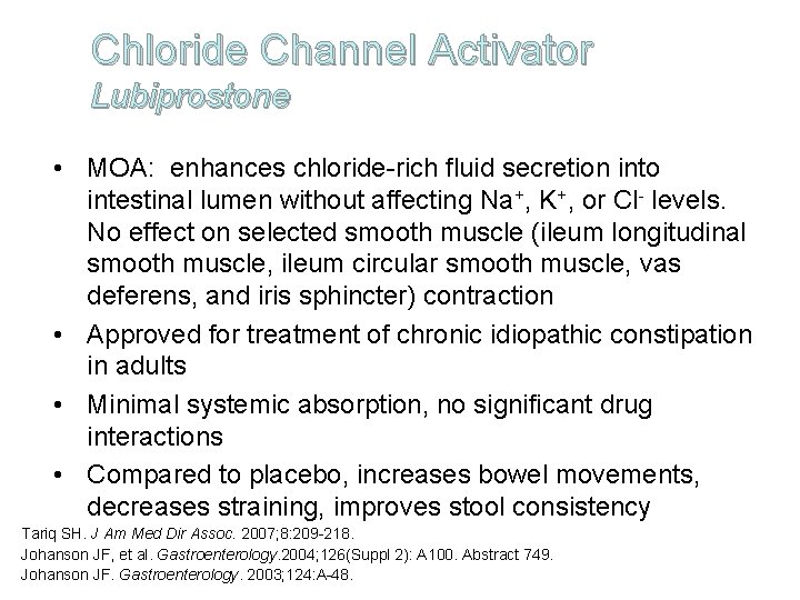 Chloride Channel Activator Lubiprostone • MOA: enhances chloride-rich fluid secretion into intestinal lumen without