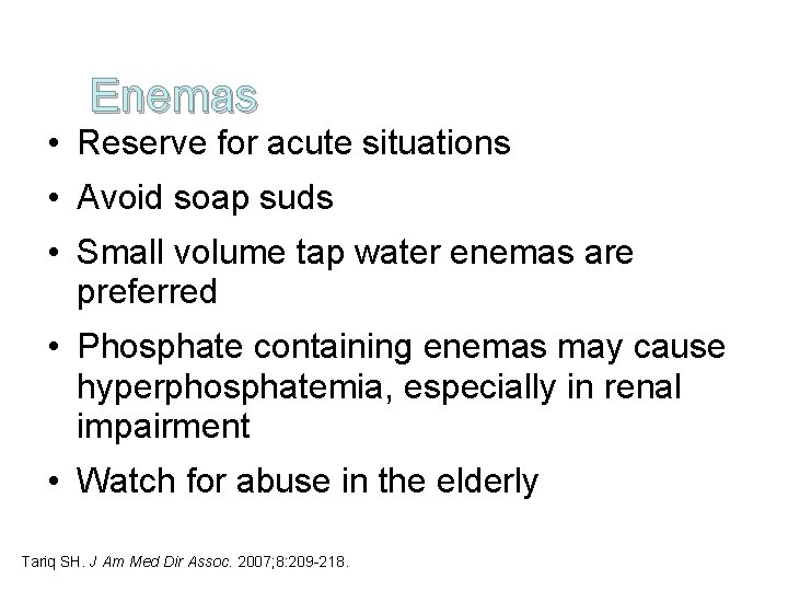 Enemas • Reserve for acute situations • Avoid soap suds • Small volume tap