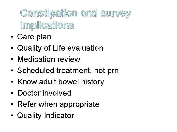 Constipation and survey implications • • Care plan Quality of Life evaluation Medication review
