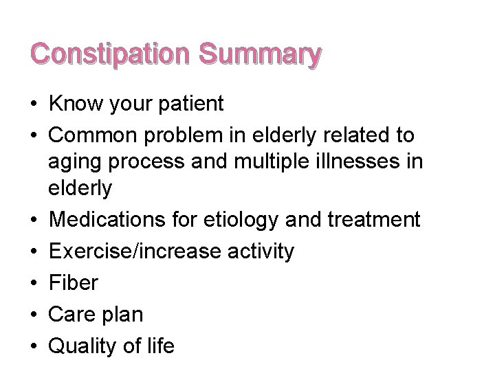 Constipation Summary • Know your patient • Common problem in elderly related to aging