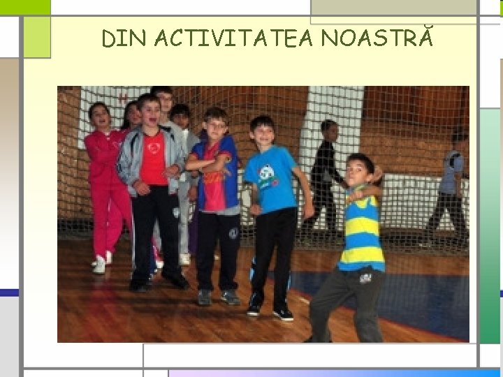 DIN ACTIVITATEA NOASTRĂ 