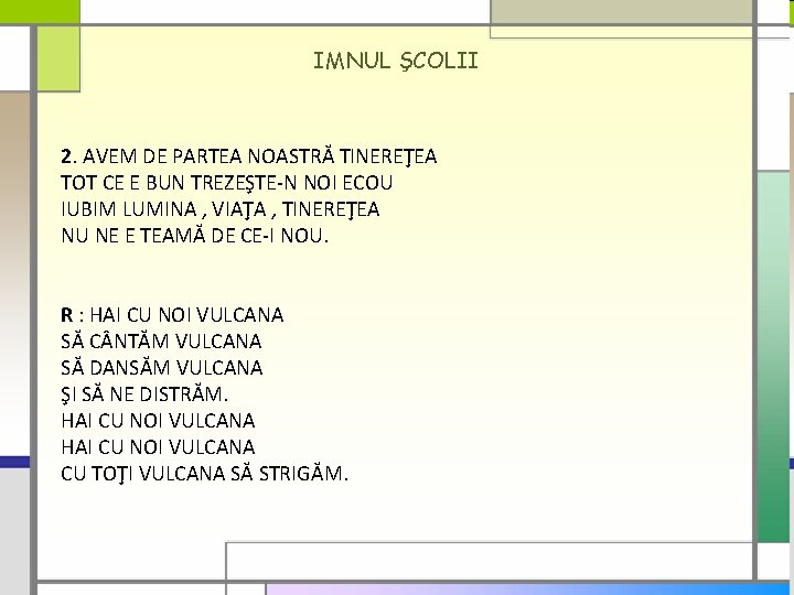 IMNUL ŞCOLII 2. AVEM DE PARTEA NOASTRĂ TINEREŢEA TOT CE E BUN TREZEŞTE-N NOI