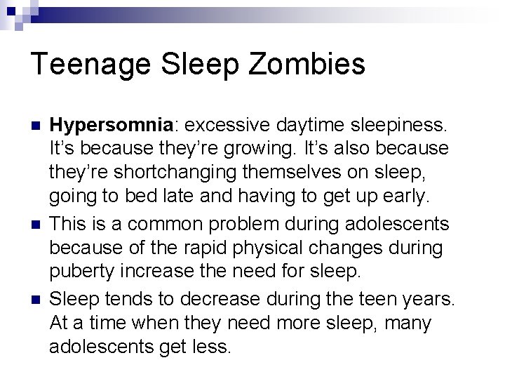 Teenage Sleep Zombies n n n Hypersomnia: excessive daytime sleepiness. It’s because they’re growing.