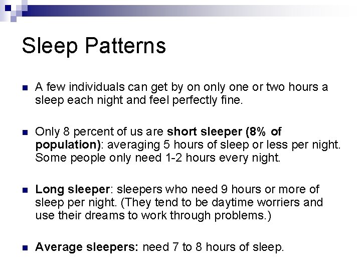 Sleep Patterns n A few individuals can get by on only one or two