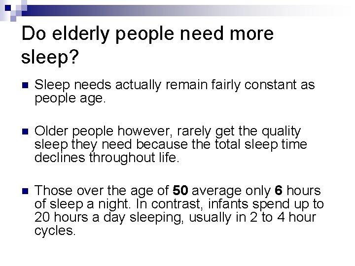 Do elderly people need more sleep? n Sleep needs actually remain fairly constant as