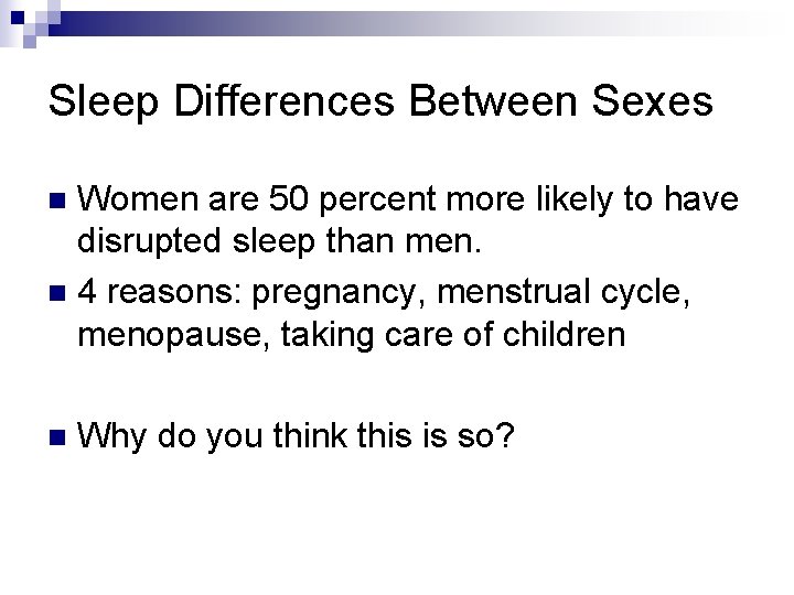 Sleep Differences Between Sexes Women are 50 percent more likely to have disrupted sleep