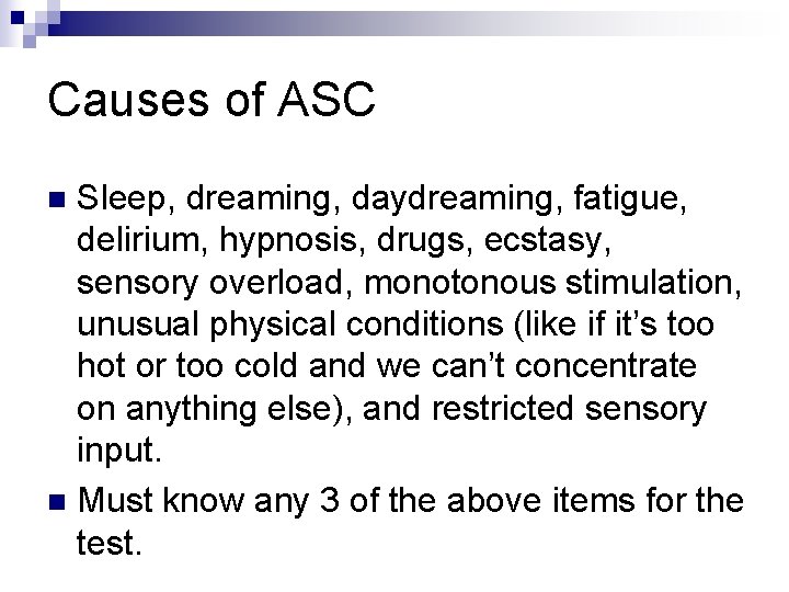 Causes of ASC Sleep, dreaming, daydreaming, fatigue, delirium, hypnosis, drugs, ecstasy, sensory overload, monotonous