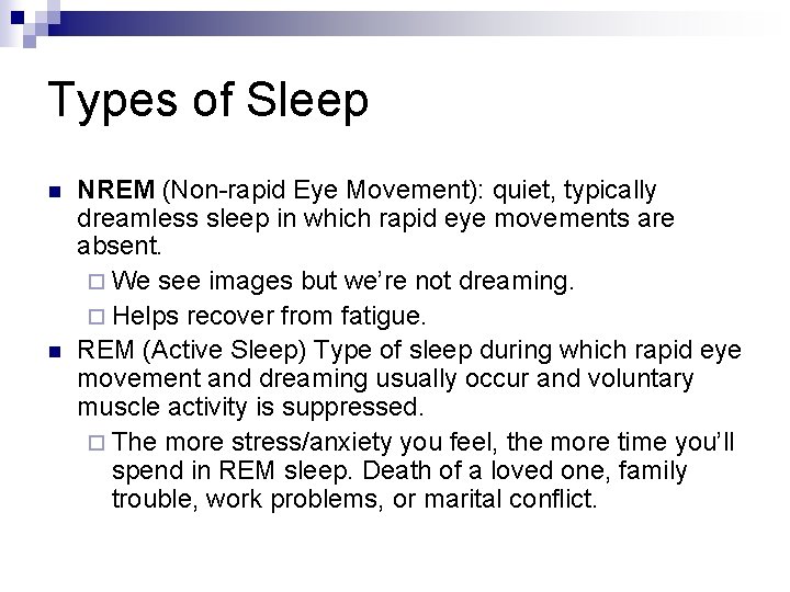 Types of Sleep n n NREM (Non-rapid Eye Movement): quiet, typically dreamless sleep in