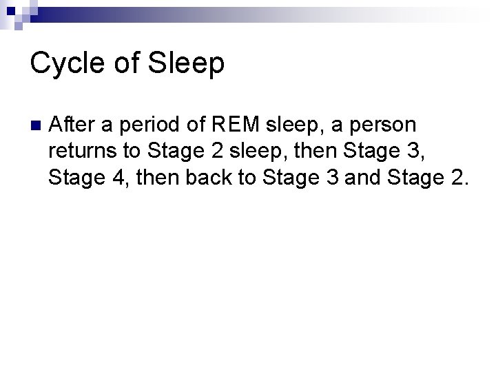 Cycle of Sleep n After a period of REM sleep, a person returns to