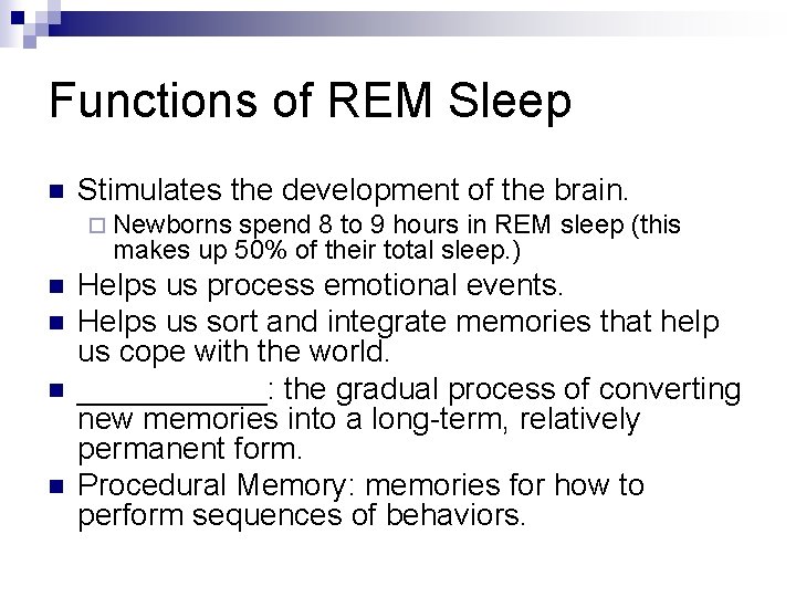 Functions of REM Sleep n Stimulates the development of the brain. ¨ Newborns spend