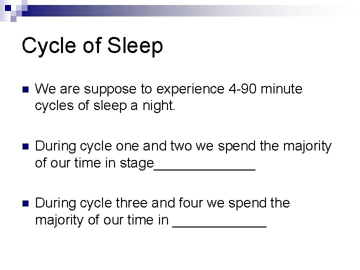 Cycle of Sleep n We are suppose to experience 4 -90 minute cycles of