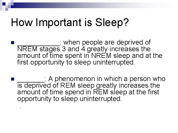 How Important is Sleep? n ______: when people are deprived of NREM stages 3