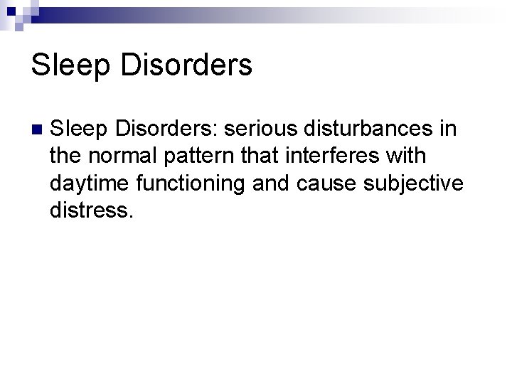 Sleep Disorders n Sleep Disorders: serious disturbances in the normal pattern that interferes with