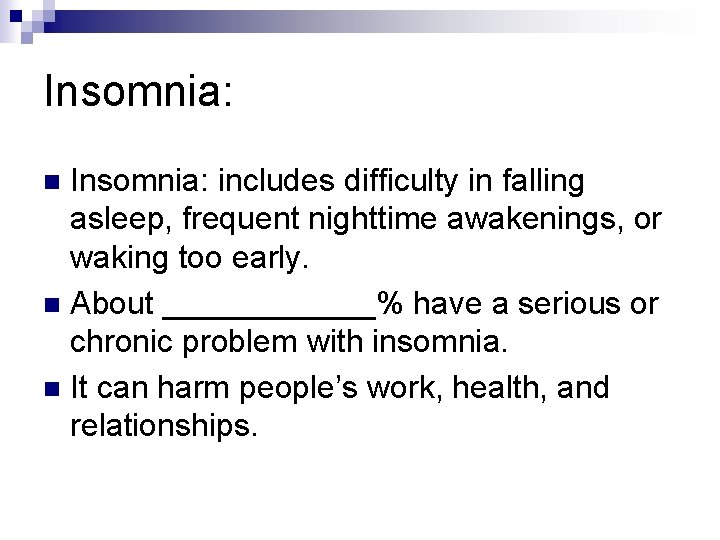 Insomnia: includes difficulty in falling asleep, frequent nighttime awakenings, or waking too early. n