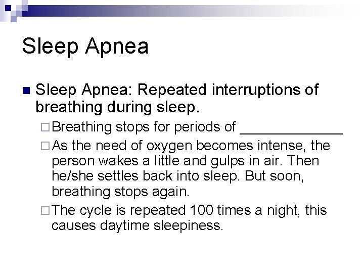 Sleep Apnea n Sleep Apnea: Repeated interruptions of breathing during sleep. ¨ Breathing stops
