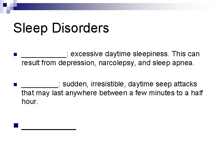 Sleep Disorders n ______: excessive daytime sleepiness. This can result from depression, narcolepsy, and