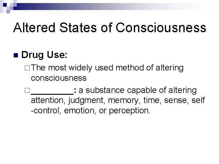 Altered States of Consciousness n Drug Use: ¨ The most widely used method of