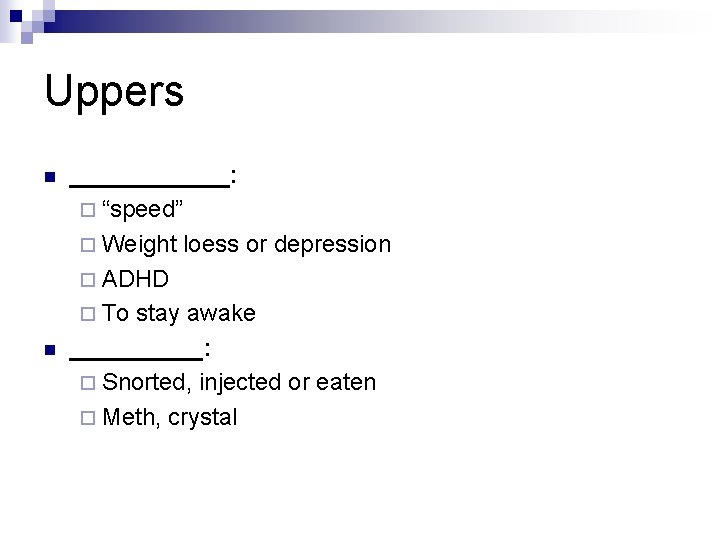 Uppers n n ______: ¨ “speed” ¨ Weight loess or depression ¨ ADHD ¨