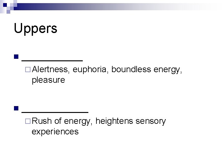 Uppers n ______ ¨ Alertness, euphoria, boundless energy, pleasure n ______ ¨ Rush of