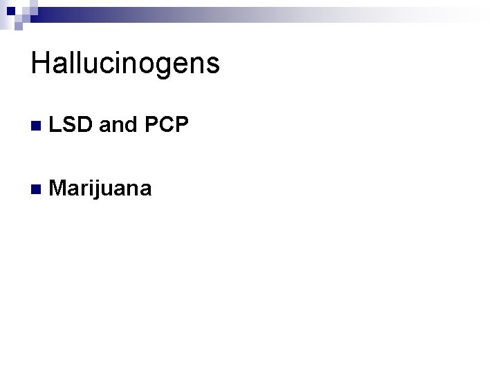 Hallucinogens n LSD and PCP n Marijuana 