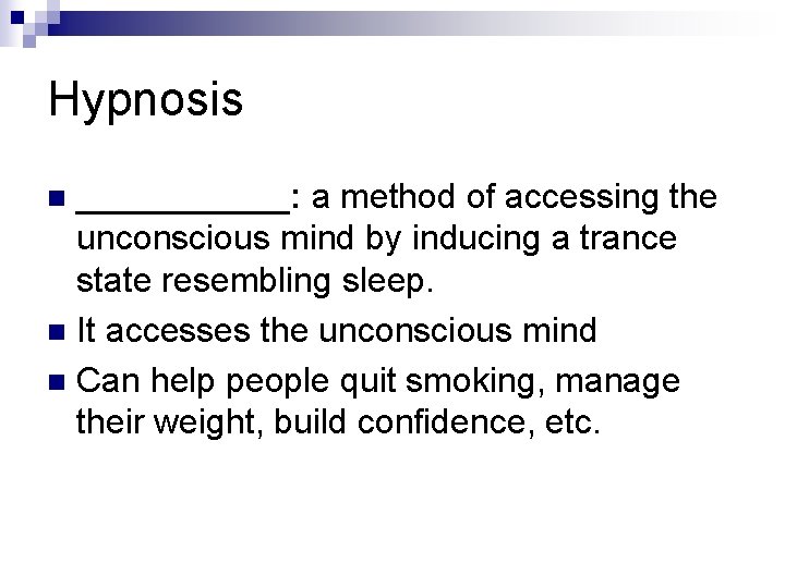 Hypnosis ______: a method of accessing the unconscious mind by inducing a trance state