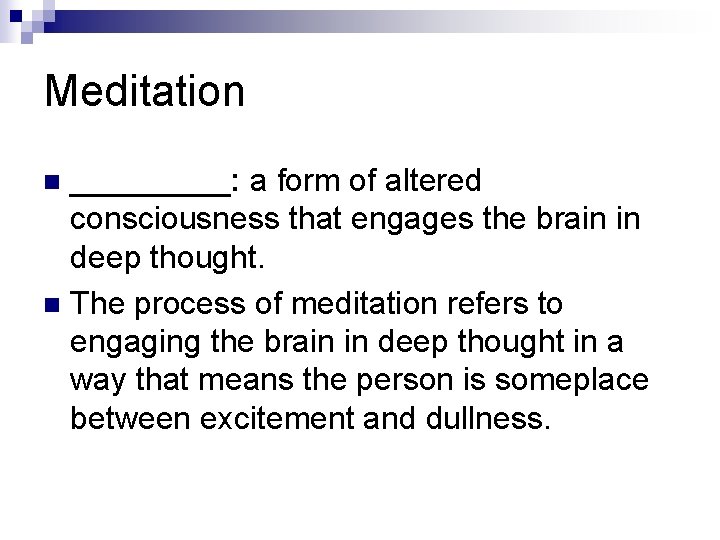 Meditation _____: a form of altered consciousness that engages the brain in deep thought.