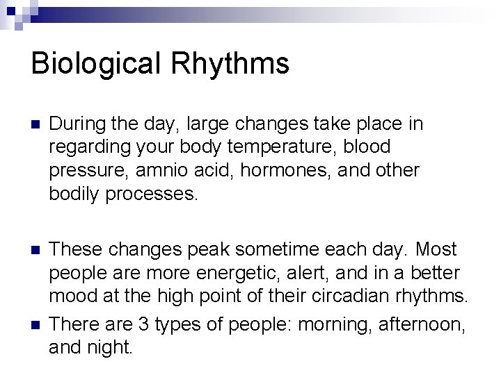 Biological Rhythms n During the day, large changes take place in regarding your body