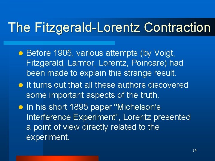 The Fitzgerald-Lorentz Contraction Before 1905, various attempts (by Voigt, Fitzgerald, Larmor, Lorentz, Poincare) had
