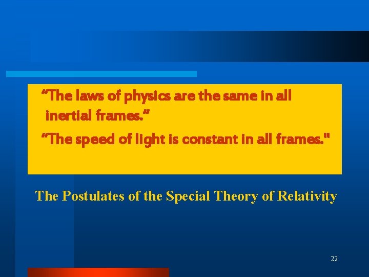 “The laws of physics are the same in all inertial frames. “ “The speed