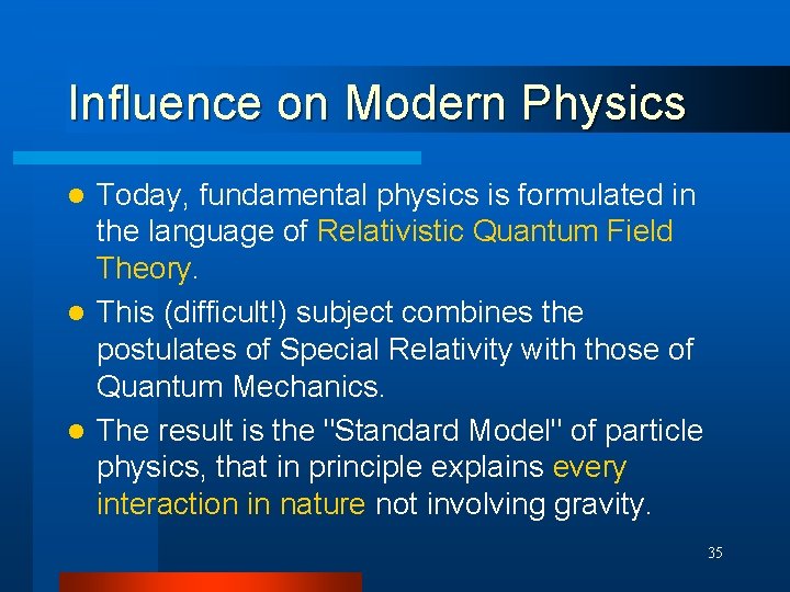 Influence on Modern Physics Today, fundamental physics is formulated in the language of Relativistic