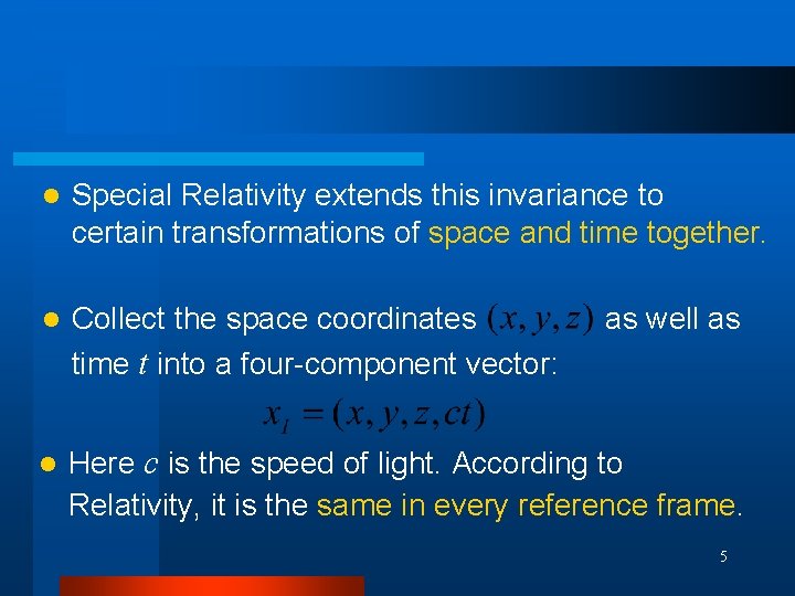 l Special Relativity extends this invariance to certain transformations of space and time together.