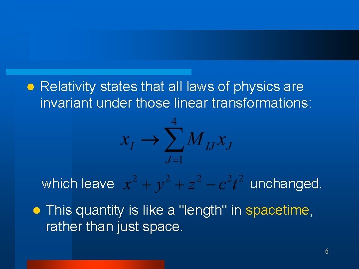 l Relativity states that all laws of physics are invariant under those linear transformations: