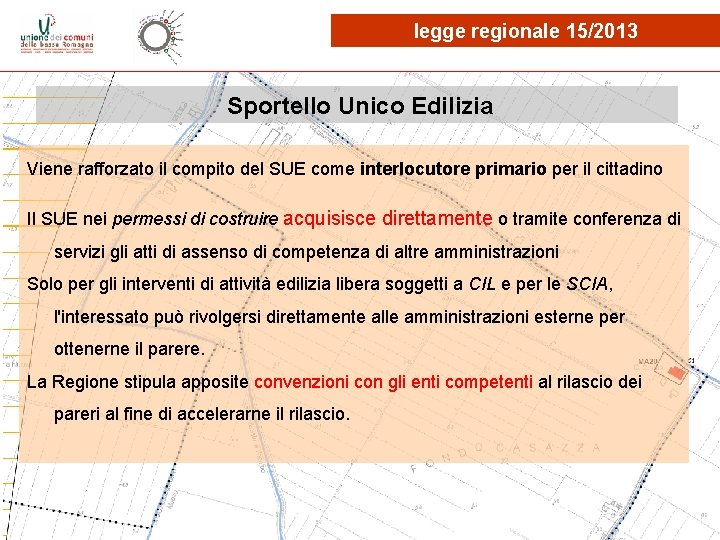 legge regionale 15/2013 Sportello Unico Edilizia Viene rafforzato il compito del SUE come interlocutore