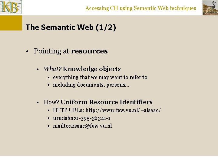 Accessing CH using Semantic Web techniques The Semantic Web (1/2) • Pointing at resources