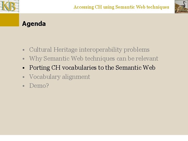 Accessing CH using Semantic Web techniques Agenda • • • Cultural Heritage interoperability problems