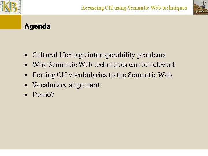 Accessing CH using Semantic Web techniques Agenda • • • Cultural Heritage interoperability problems