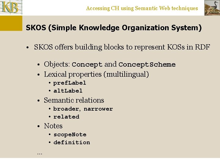 Accessing CH using Semantic Web techniques SKOS (Simple Knowledge Organization System) • SKOS offers