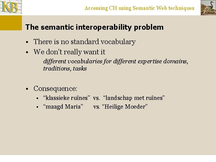 Accessing CH using Semantic Web techniques The semantic interoperability problem • There is no