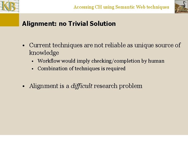 Accessing CH using Semantic Web techniques Alignment: no Trivial Solution • Current techniques are