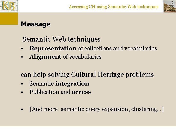 Accessing CH using Semantic Web techniques Message Semantic Web techniques • • Representation of