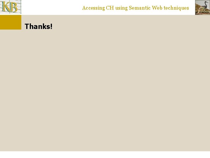 Accessing CH using Semantic Web techniques Thanks! 