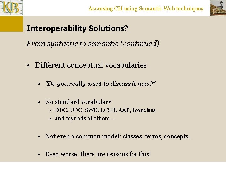Accessing CH using Semantic Web techniques Interoperability Solutions? From syntactic to semantic (continued) •